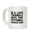 In A Love Triangle With Two Fictional Characters Coffee Mug