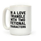 In A Love Triangle With Two Fictional Characters Coffee Mug