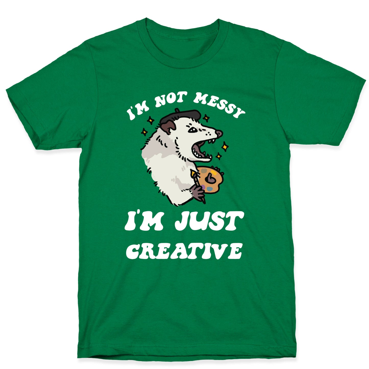 I'm Not Messy, I'm Just Creative T-Shirt