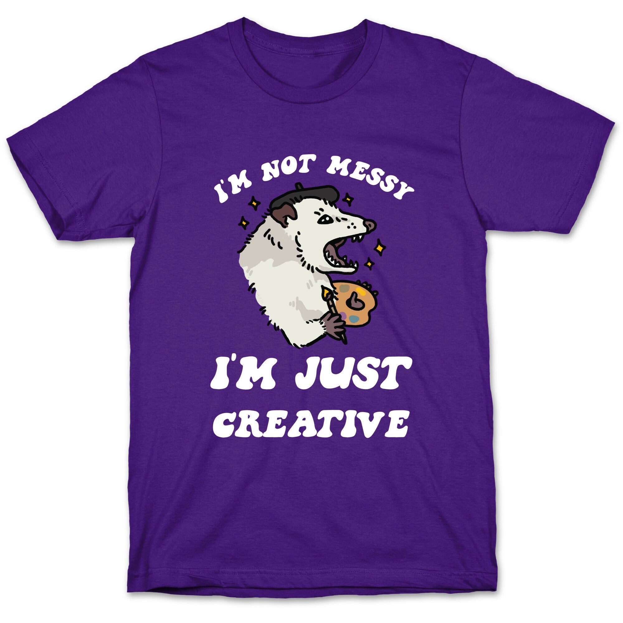 I'm Not Messy, I'm Just Creative T-Shirt