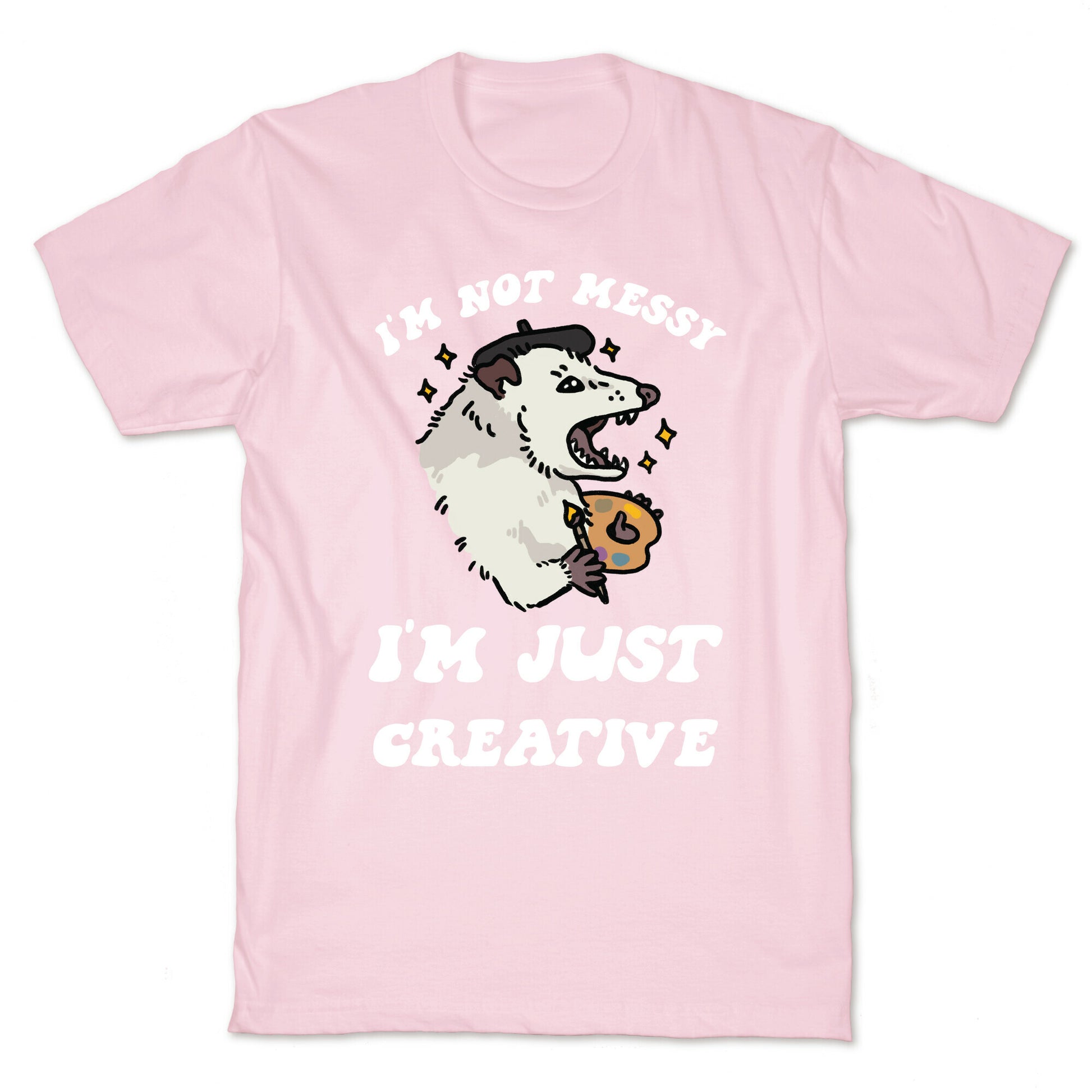 I'm Not Messy, I'm Just Creative T-Shirt