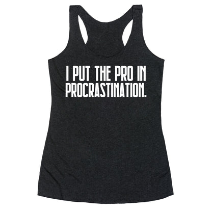 I Put The Pro In Procrastination. Racerback Tank