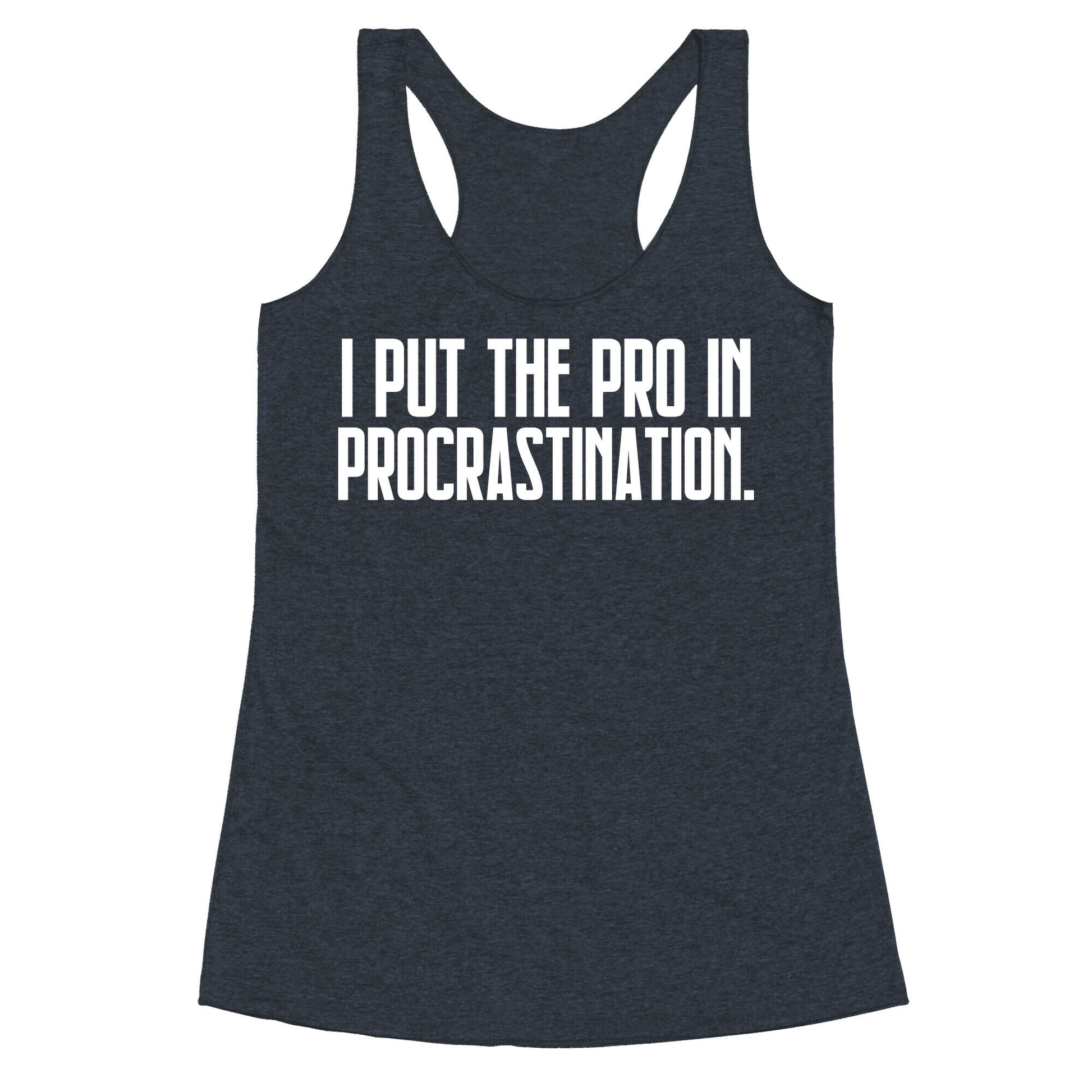 I Put The Pro In Procrastination. Racerback Tank
