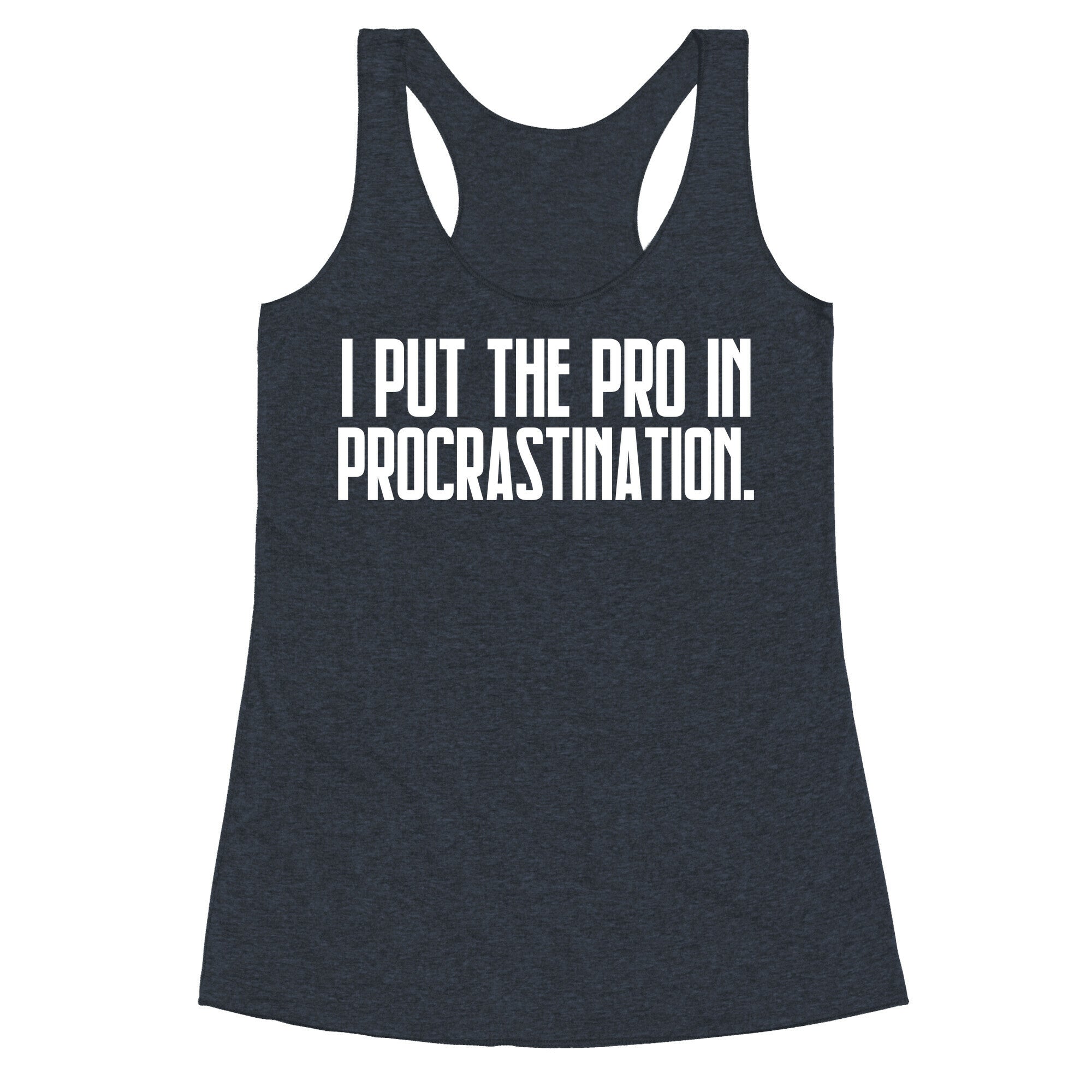 I Put The Pro In Procrastination. Racerback Tank