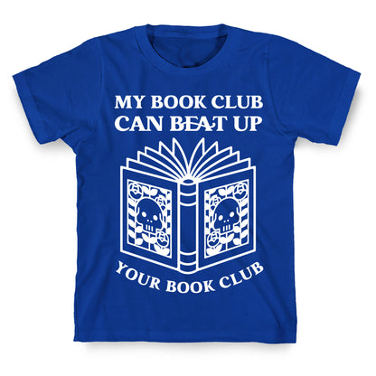 My Book Club Can Beat Up Your Book Club T-Shirt