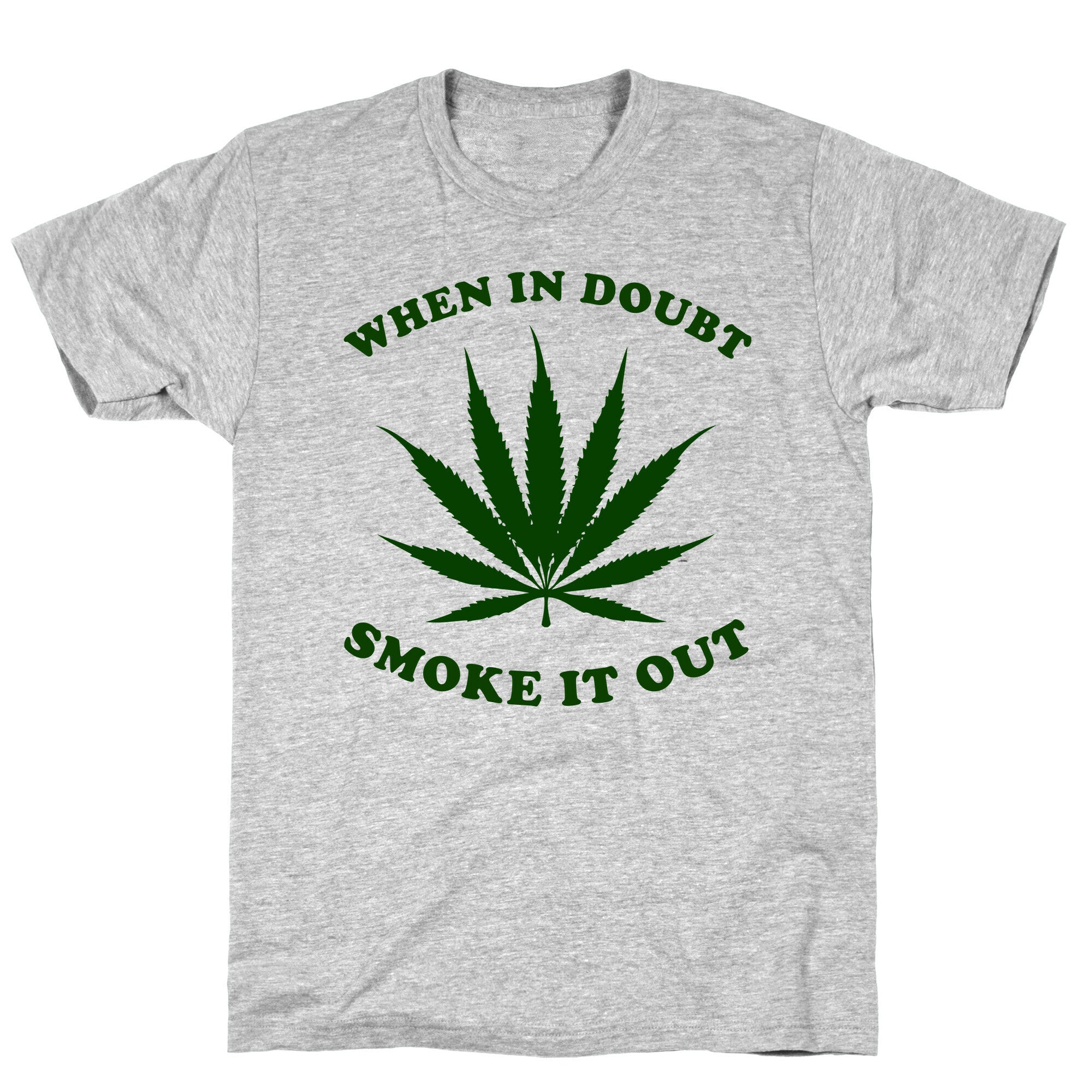 When In Doubt, Smoke It Out. T-Shirt