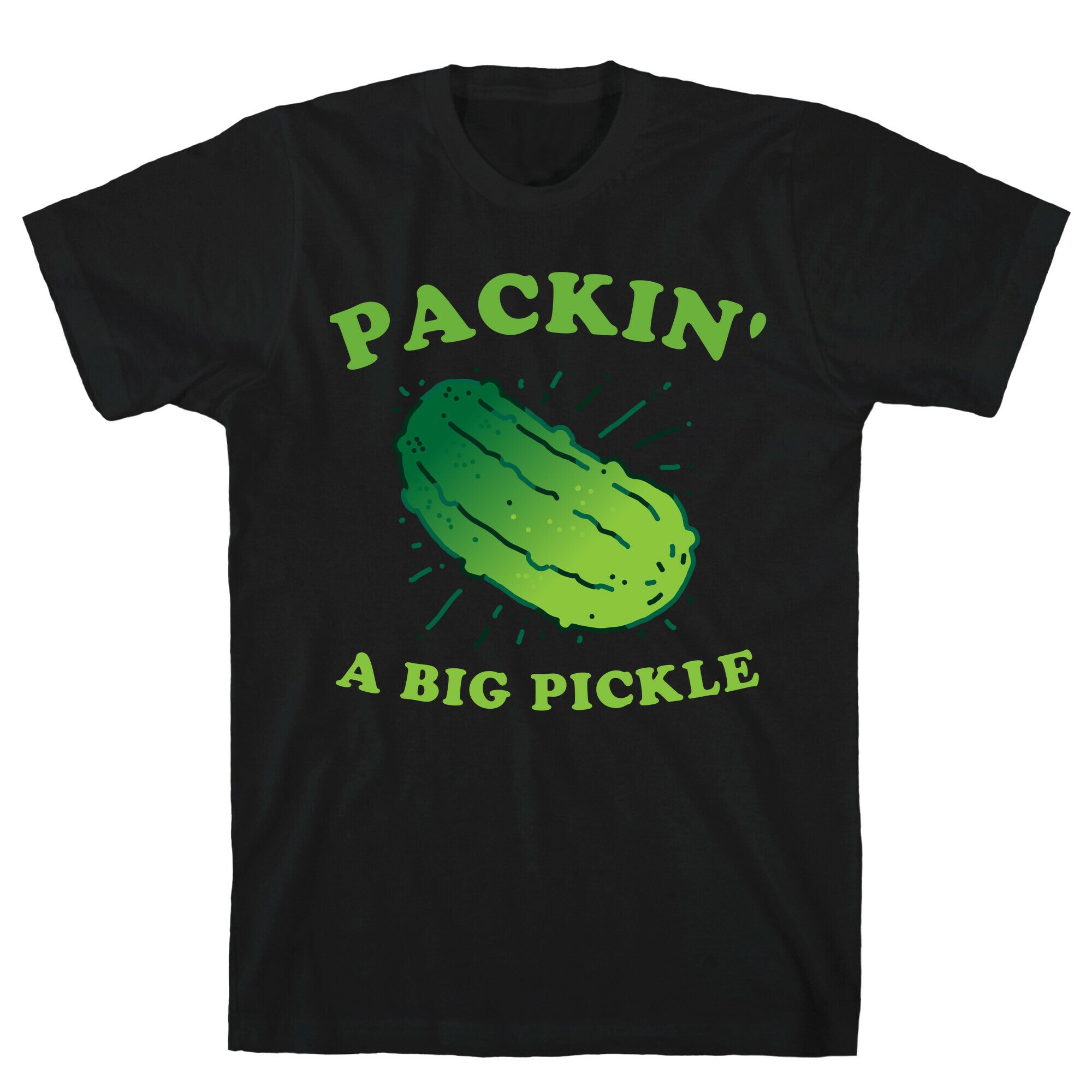 Packin' A Big Pickle T-Shirt