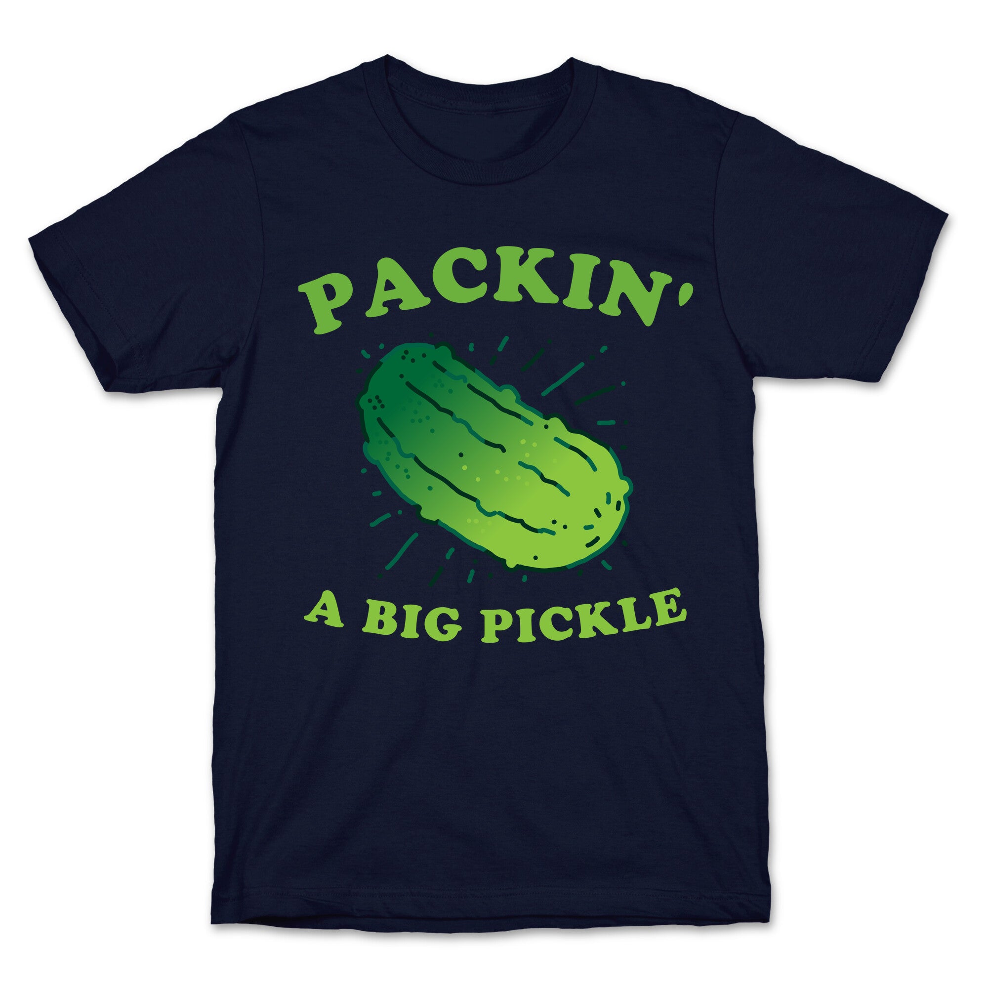 Packin' A Big Pickle T-Shirt