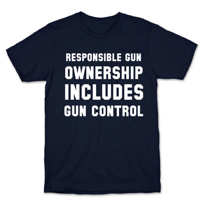 Responsible Gun Ownership Includes Gun Control T-Shirt