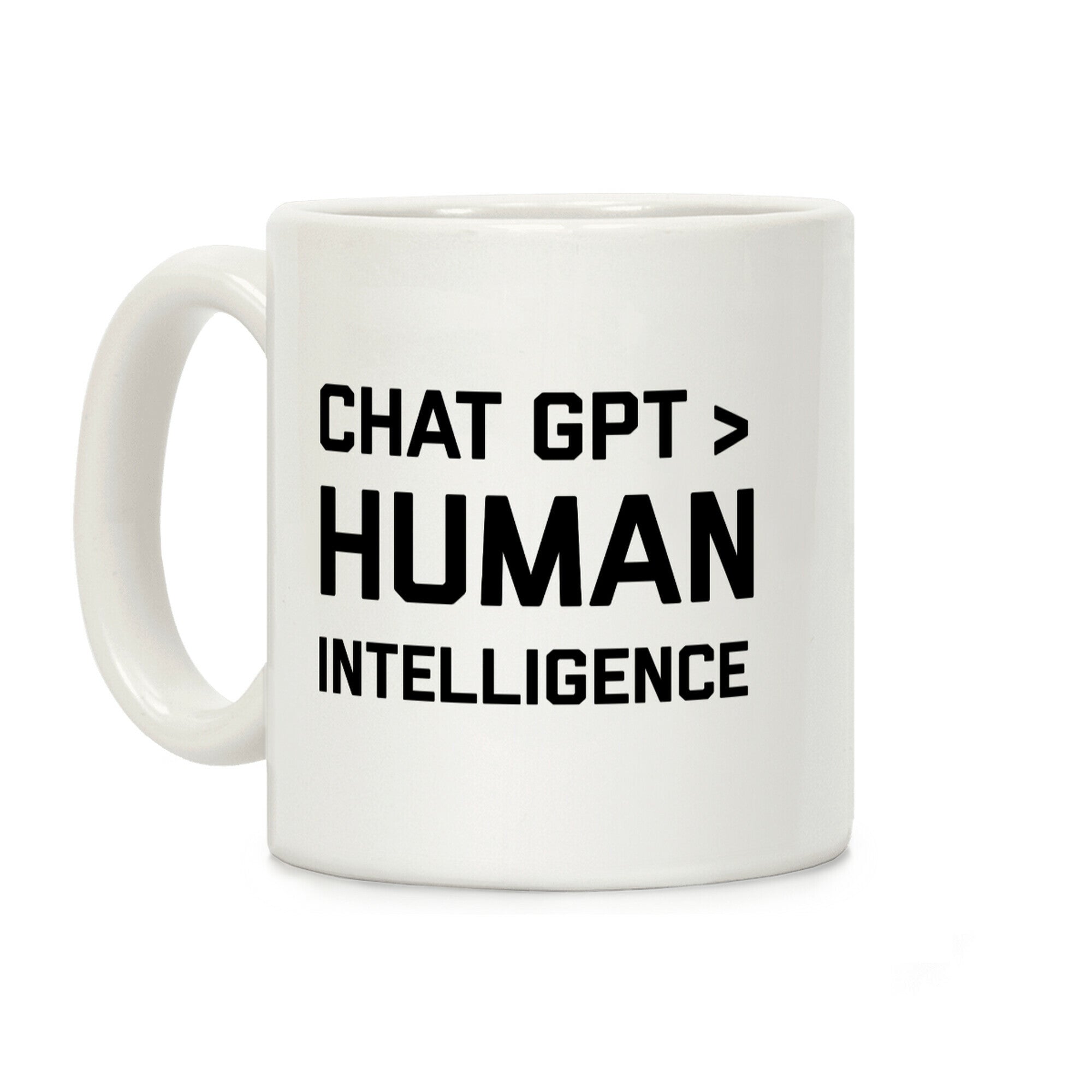 Chat Gpt > Human Intelligence. Coffee Mug