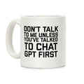 Don't Talk To Me Unless You've Asked Chat GPT First Coffee Mug