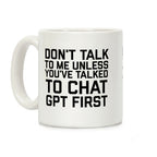 Don't Talk To Me Unless You've Asked Chat GPT First Coffee Mug