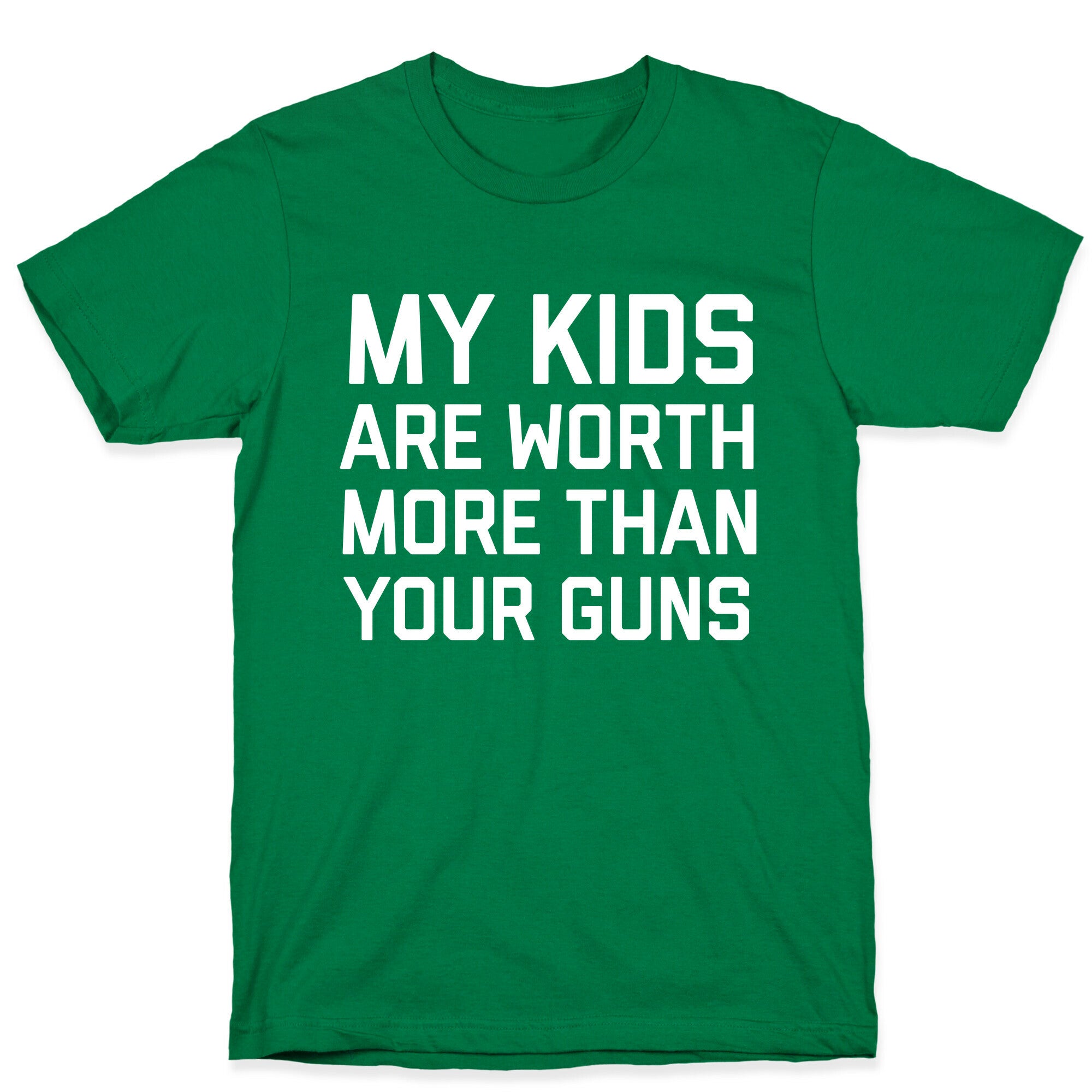 My Kids Are Worth More Than Your Guns T-Shirt