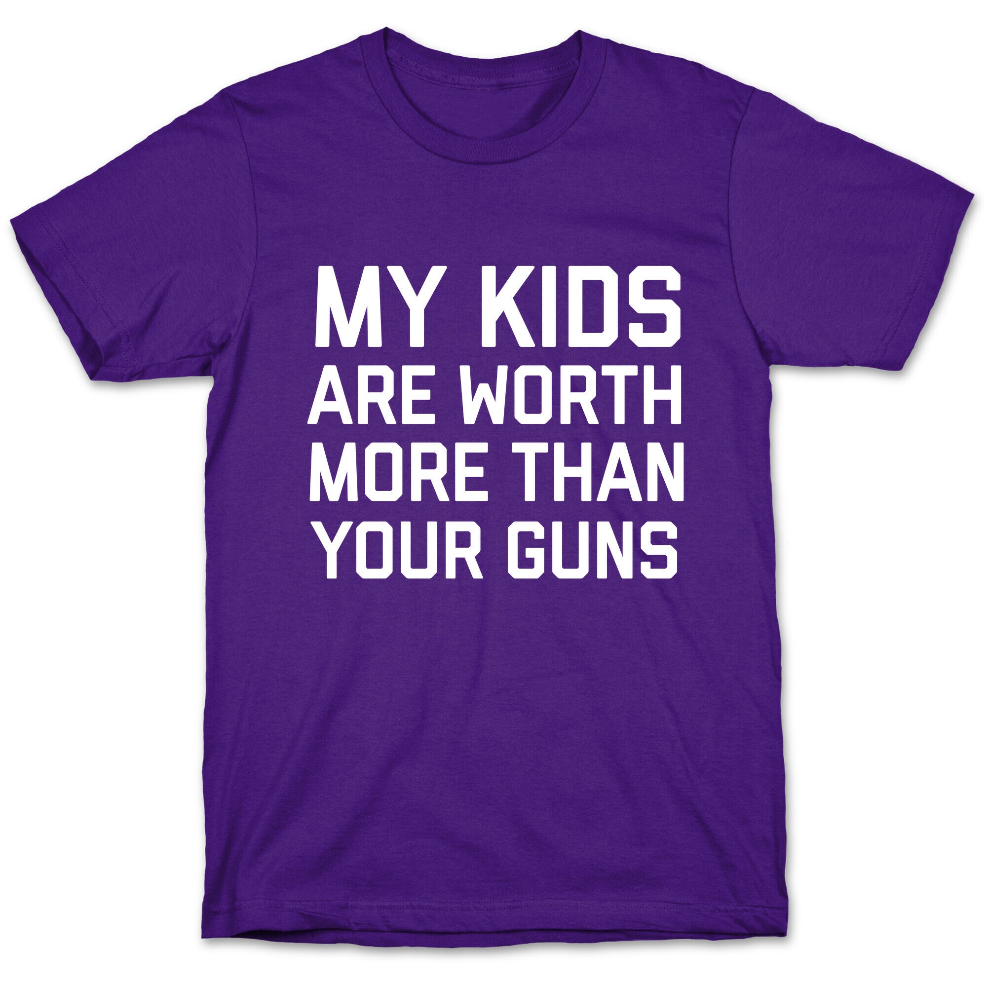 My Kids Are Worth More Than Your Guns T-Shirt
