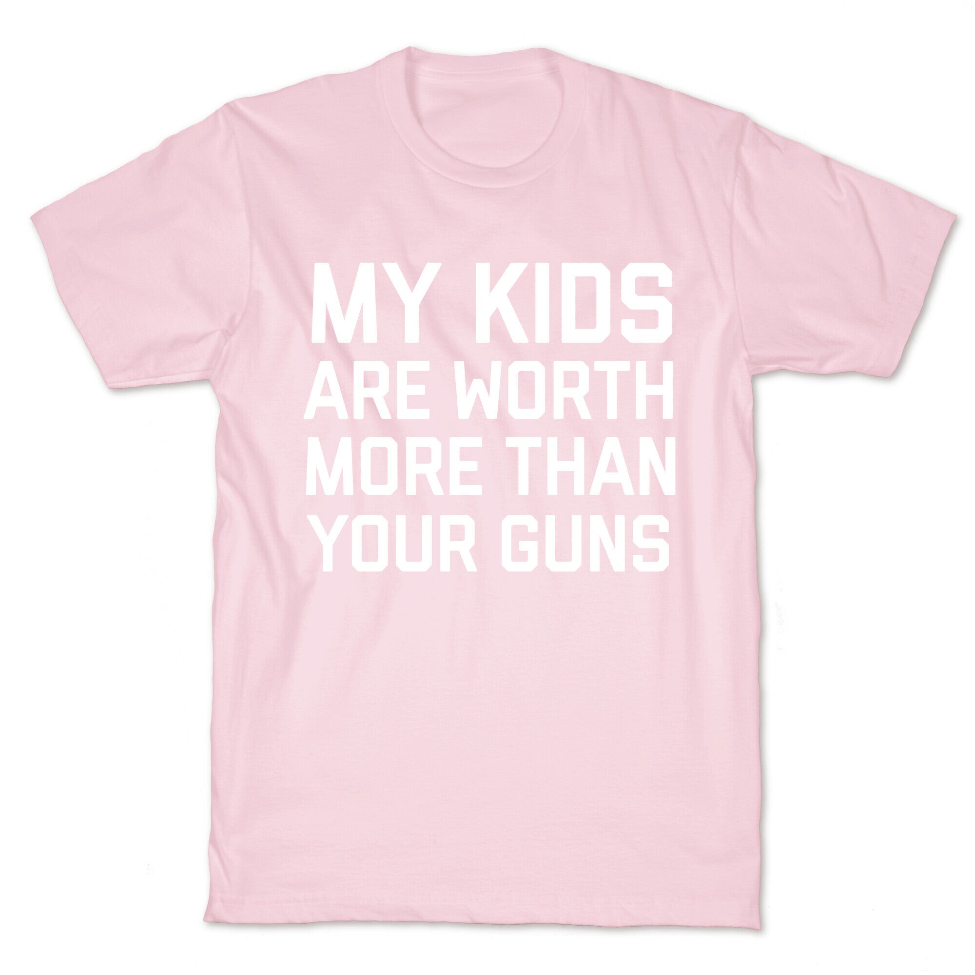 My Kids Are Worth More Than Your Guns T-Shirt