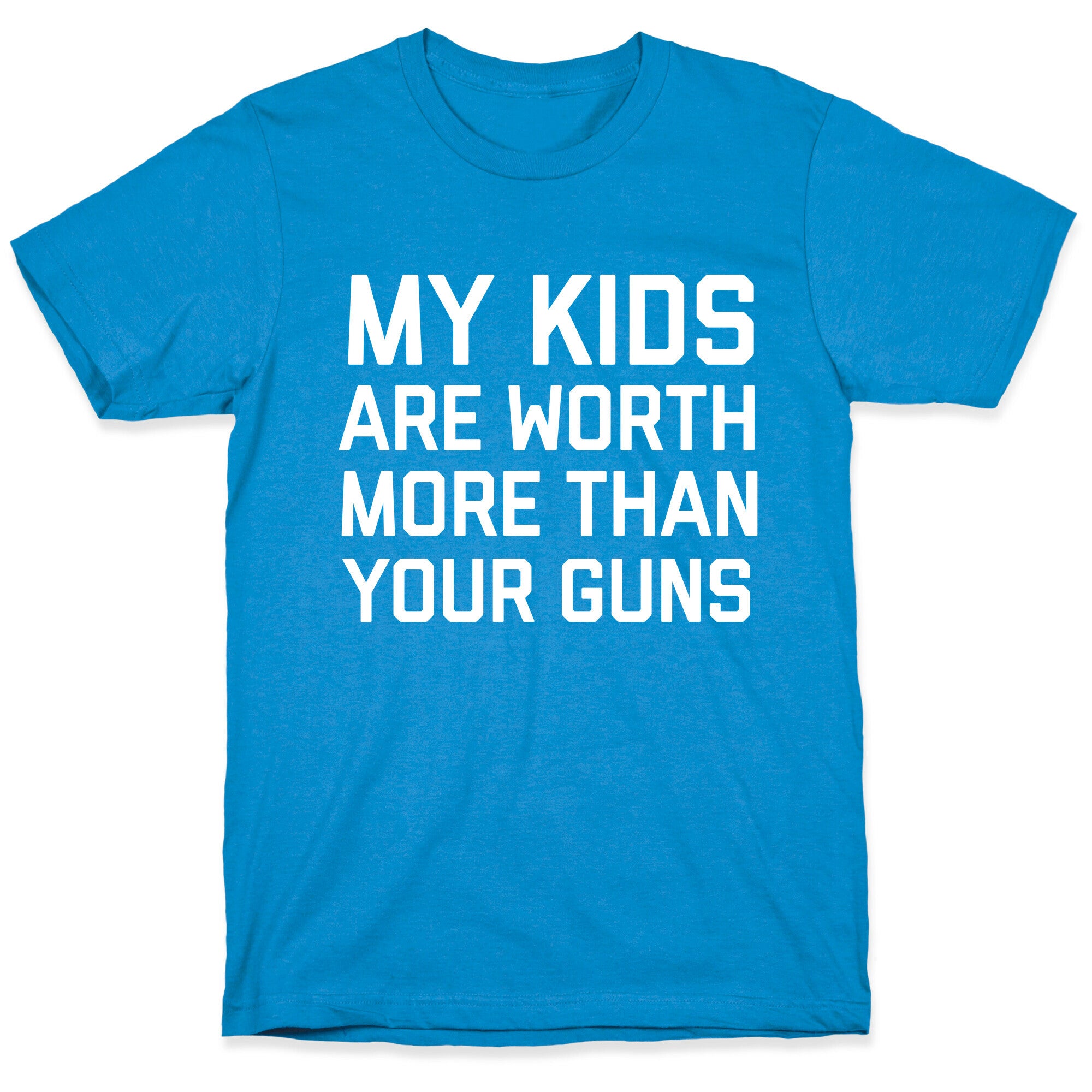 My Kids Are Worth More Than Your Guns T-Shirt