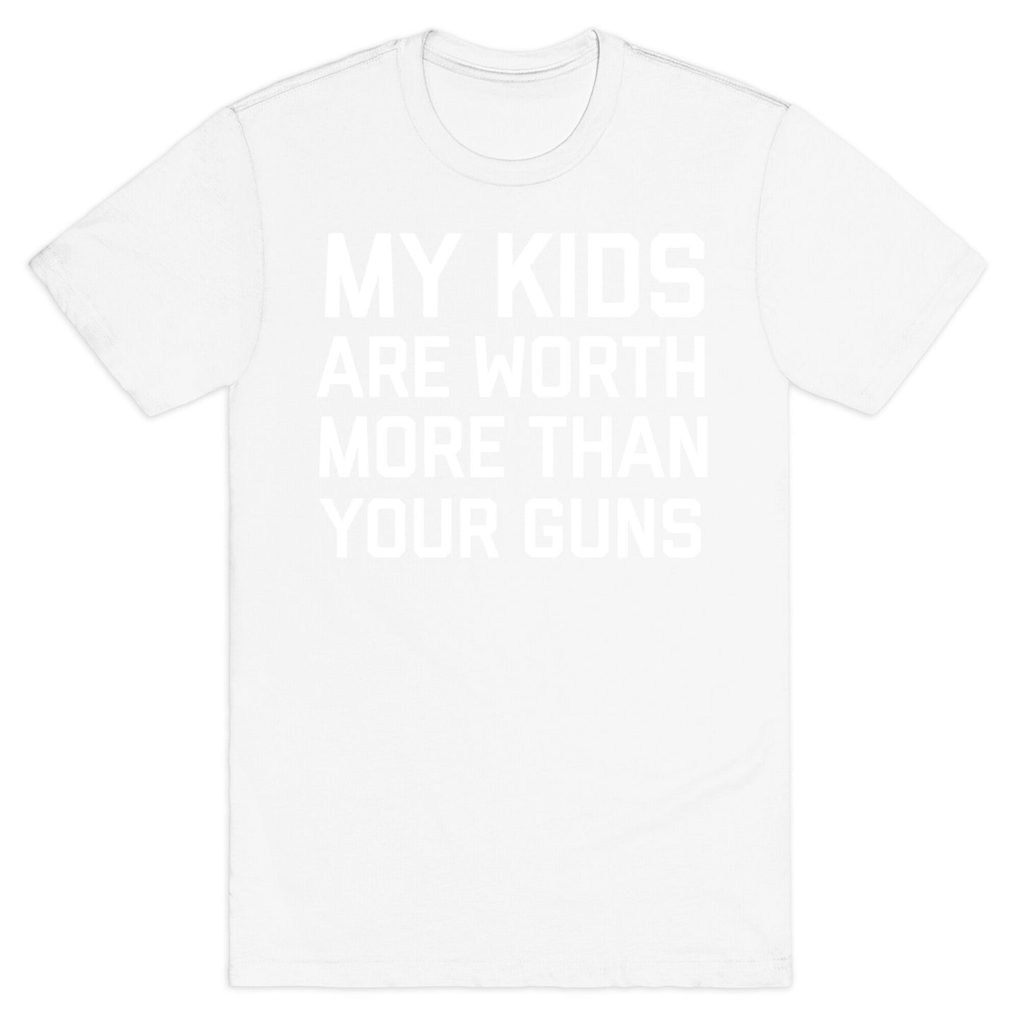 My Kids Are Worth More Than Your Guns T-Shirt
