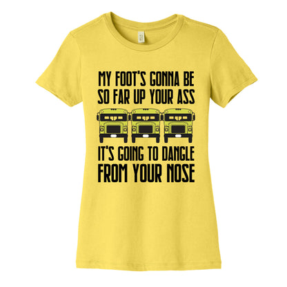 My Foot's Gonna Be So Far Up Your Ass (Bus Meme) Women's Cotton Tee