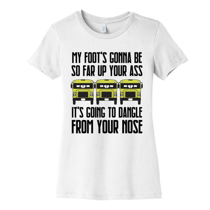 My Foot's Gonna Be So Far Up Your Ass (Bus Meme) Women's Cotton Tee
