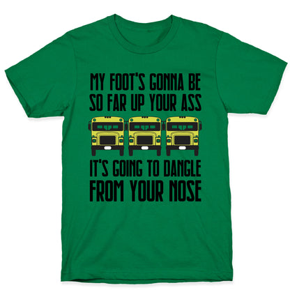 My Foot's Gonna Be So Far Up Your Ass (Bus Meme) T-Shirt