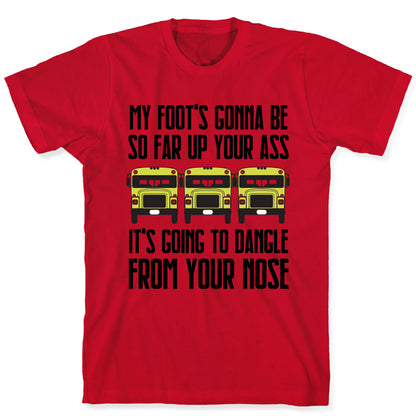 My Foot's Gonna Be So Far Up Your Ass (Bus Meme) T-Shirt