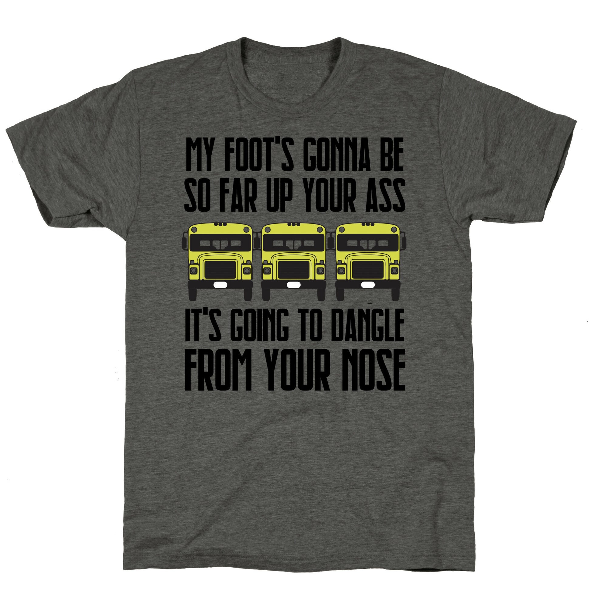 My Foot's Gonna Be So Far Up Your Ass (Bus Meme) Unisex Triblend Tee