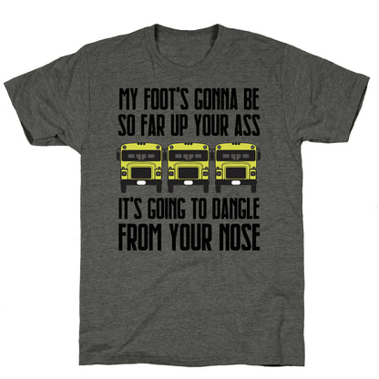 My Foot's Gonna Be So Far Up Your Ass (Bus Meme) Unisex Triblend Tee