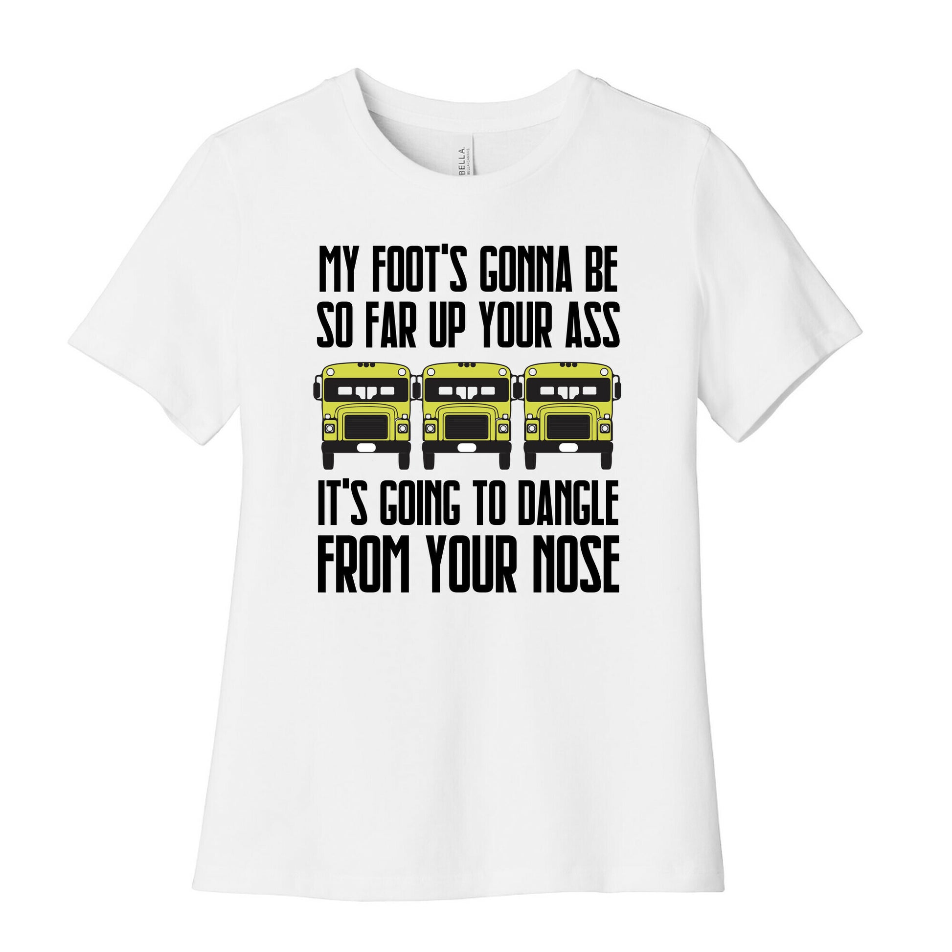 My Foot's Gonna Be So Far Up Your Ass (Bus Meme) Women's Cotton Tee