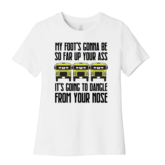 My Foot's Gonna Be So Far Up Your Ass (Bus Meme) Women's Cotton Tee
