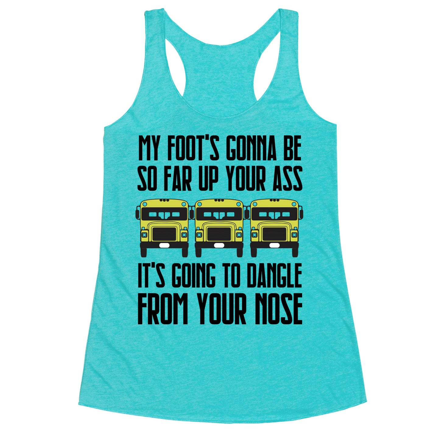 My Foot's Gonna Be So Far Up Your Ass (Bus Meme) Racerback Tank