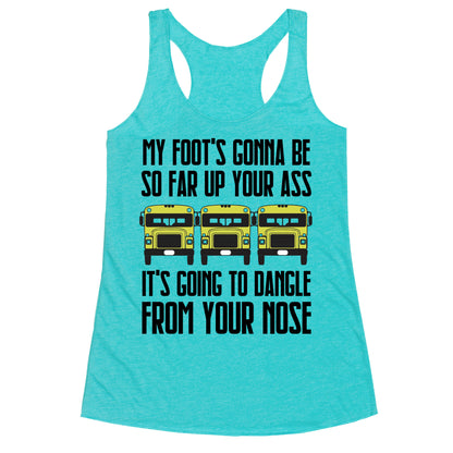 My Foot's Gonna Be So Far Up Your Ass (Bus Meme) Racerback Tank