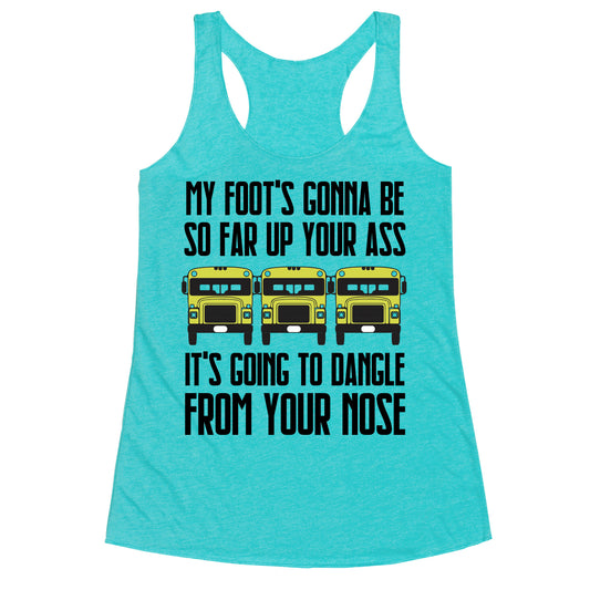 My Foot's Gonna Be So Far Up Your Ass (Bus Meme) Racerback Tank