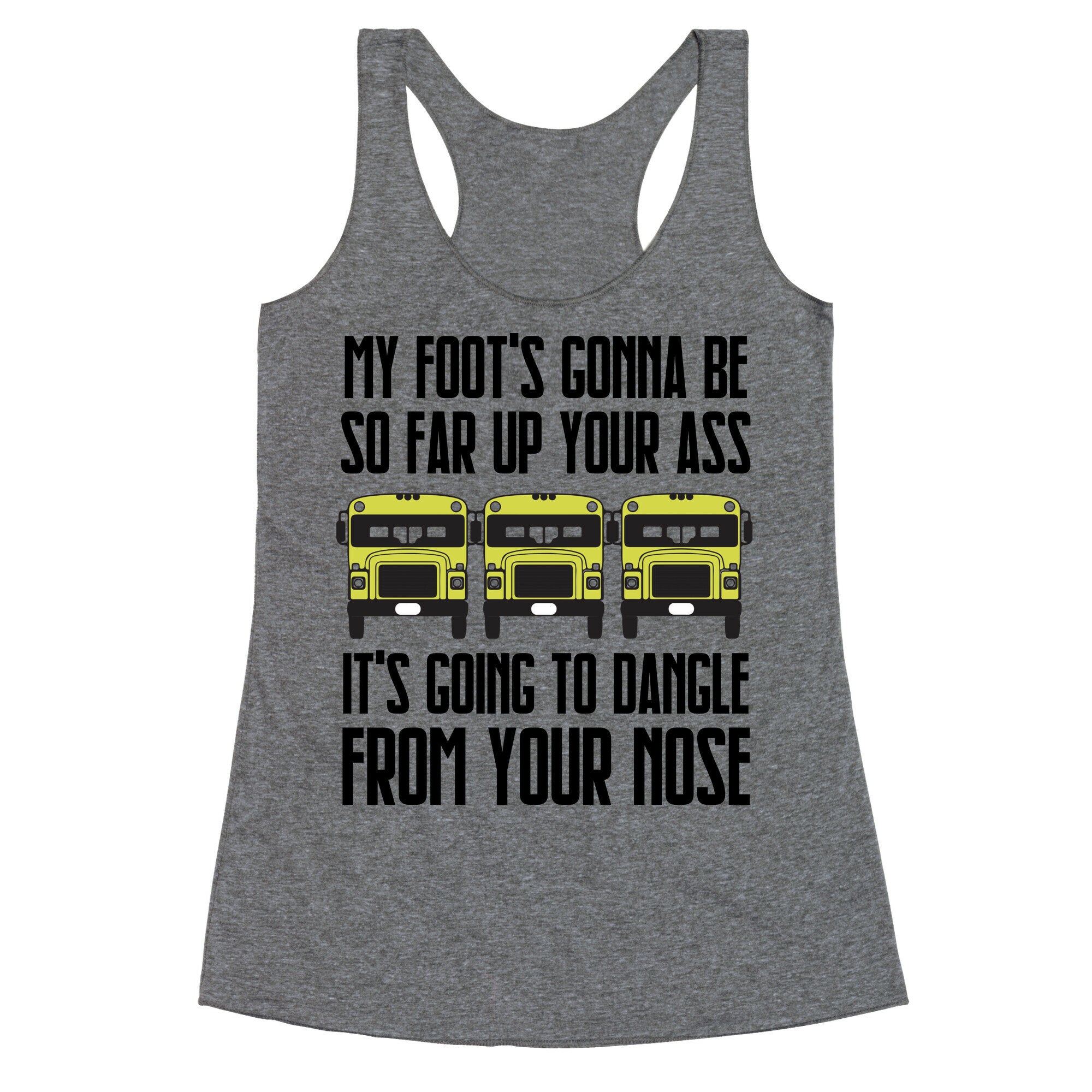 My Foot's Gonna Be So Far Up Your Ass (Bus Meme) Racerback Tank