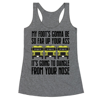 My Foot's Gonna Be So Far Up Your Ass (Bus Meme) Racerback Tank