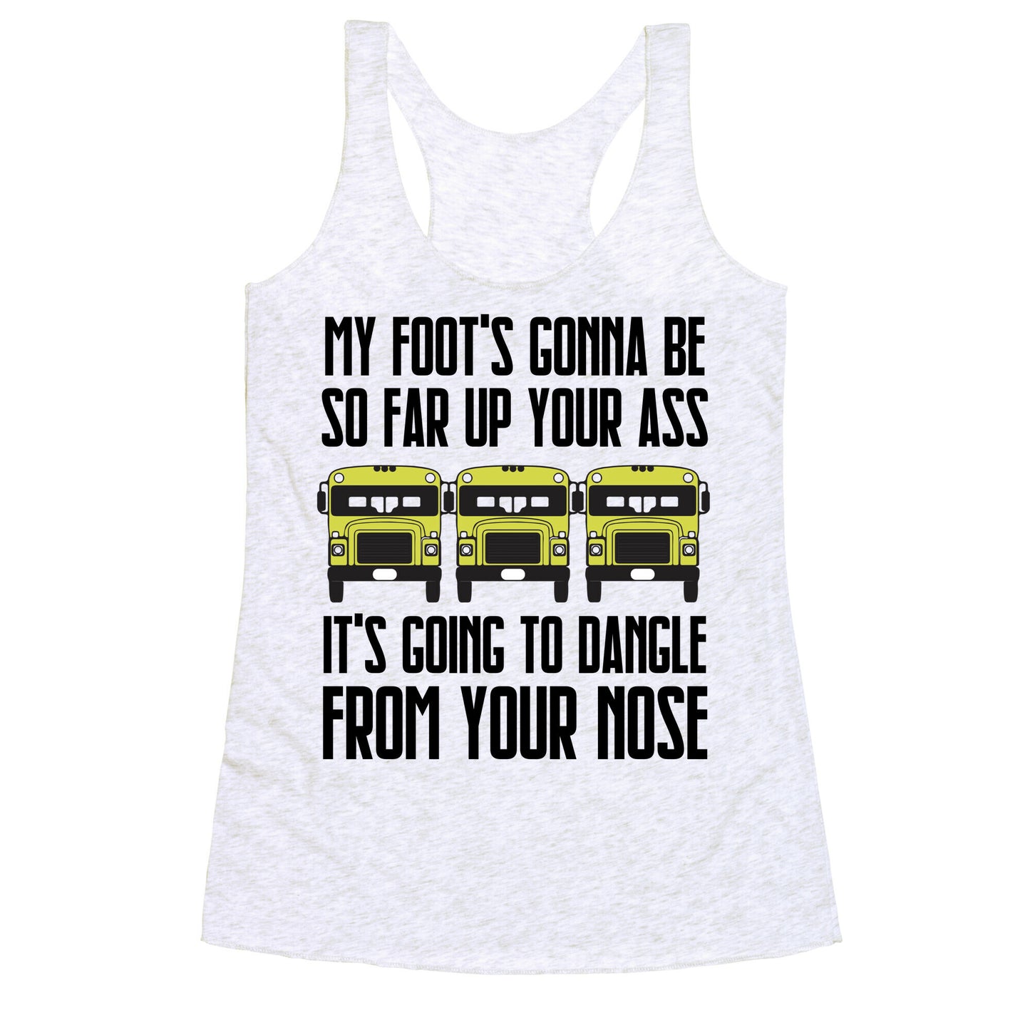 My Foot's Gonna Be So Far Up Your Ass (Bus Meme) Racerback Tank