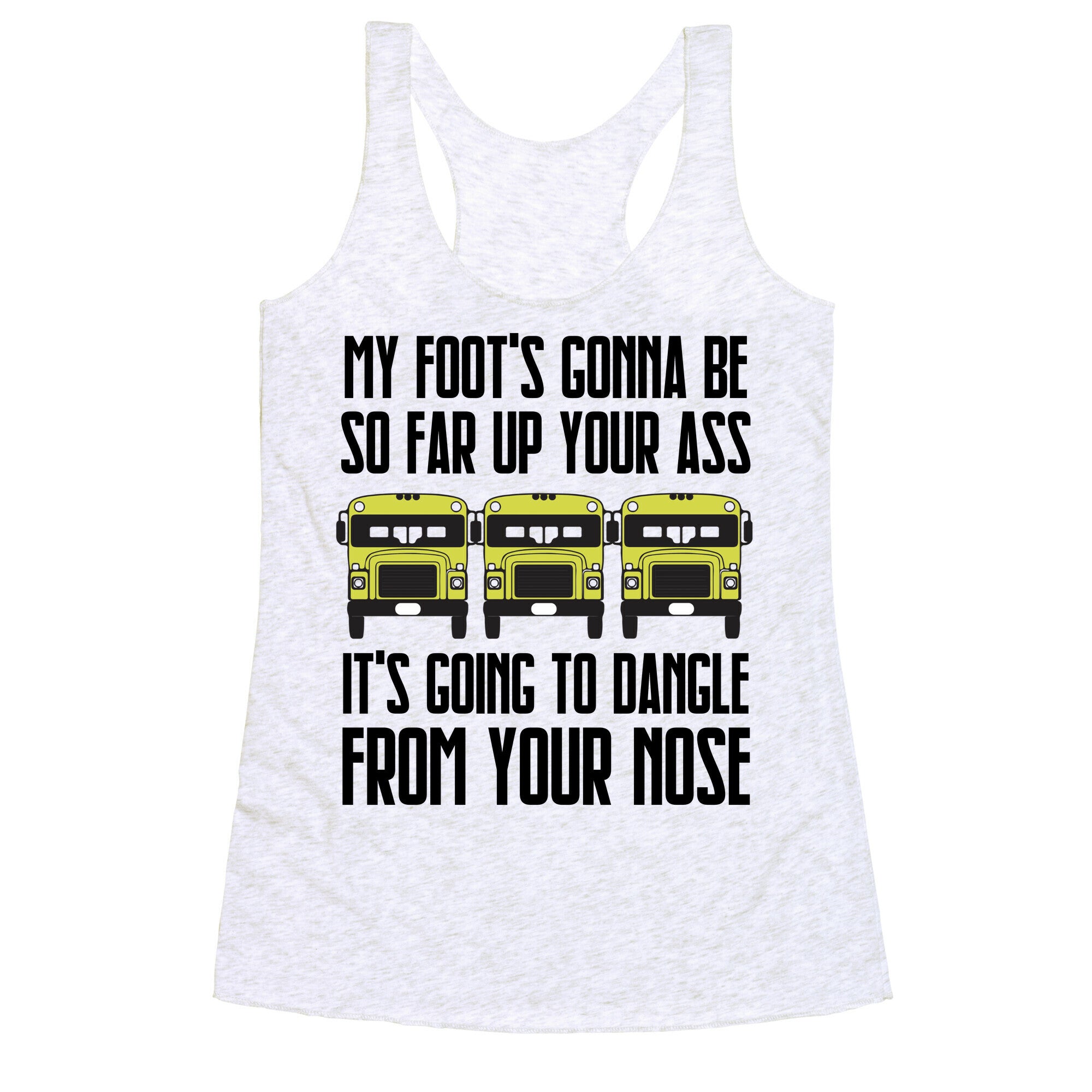 My Foot's Gonna Be So Far Up Your Ass (Bus Meme) Racerback Tank