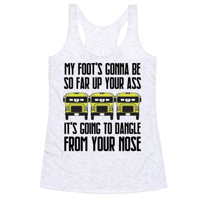 My Foot's Gonna Be So Far Up Your Ass (Bus Meme) Racerback Tank