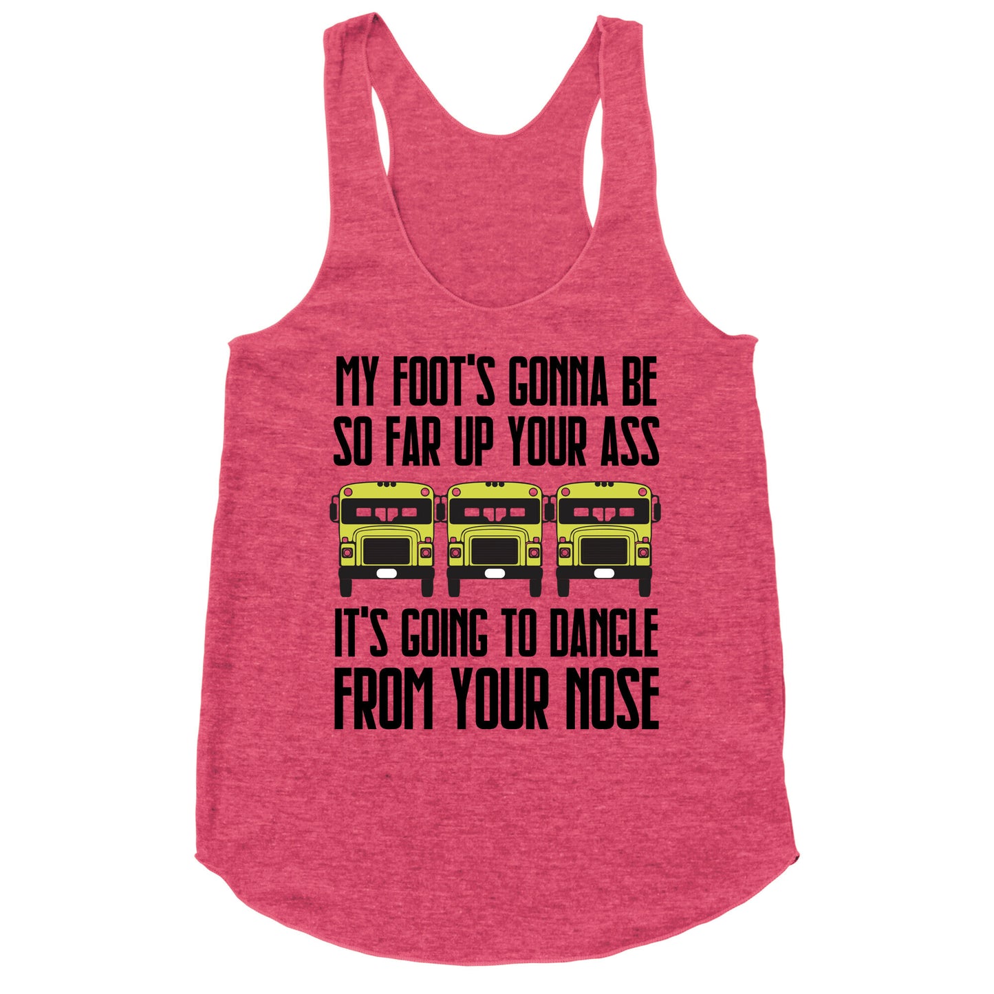 My Foot's Gonna Be So Far Up Your Ass (Bus Meme) Racerback Tank