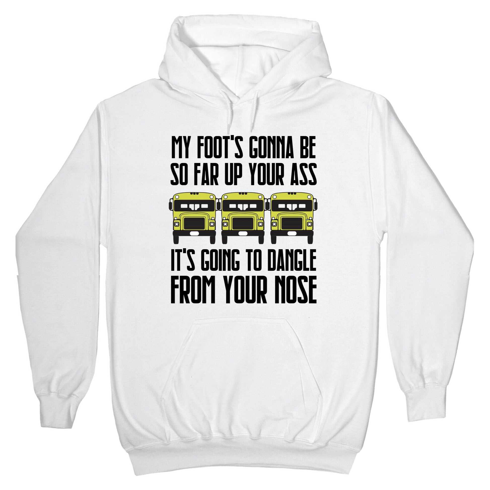 My Foot's Gonna Be So Far Up Your Ass (Bus Meme) Hoodie