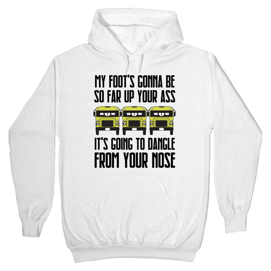 My Foot's Gonna Be So Far Up Your Ass (Bus Meme) Hoodie