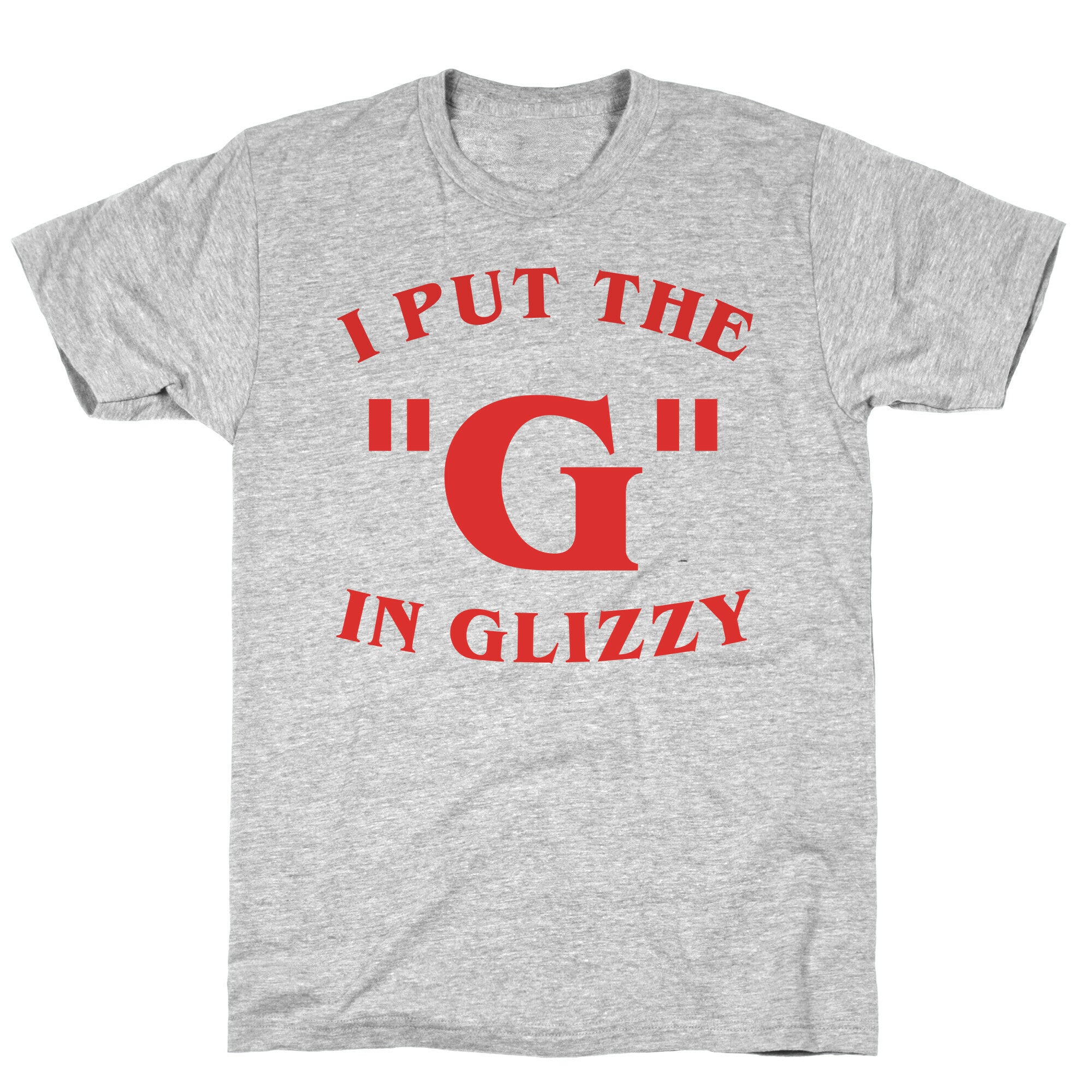 I Put The 'G' In Glizzy T-Shirt