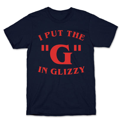 I Put The 'G' In Glizzy T-Shirt