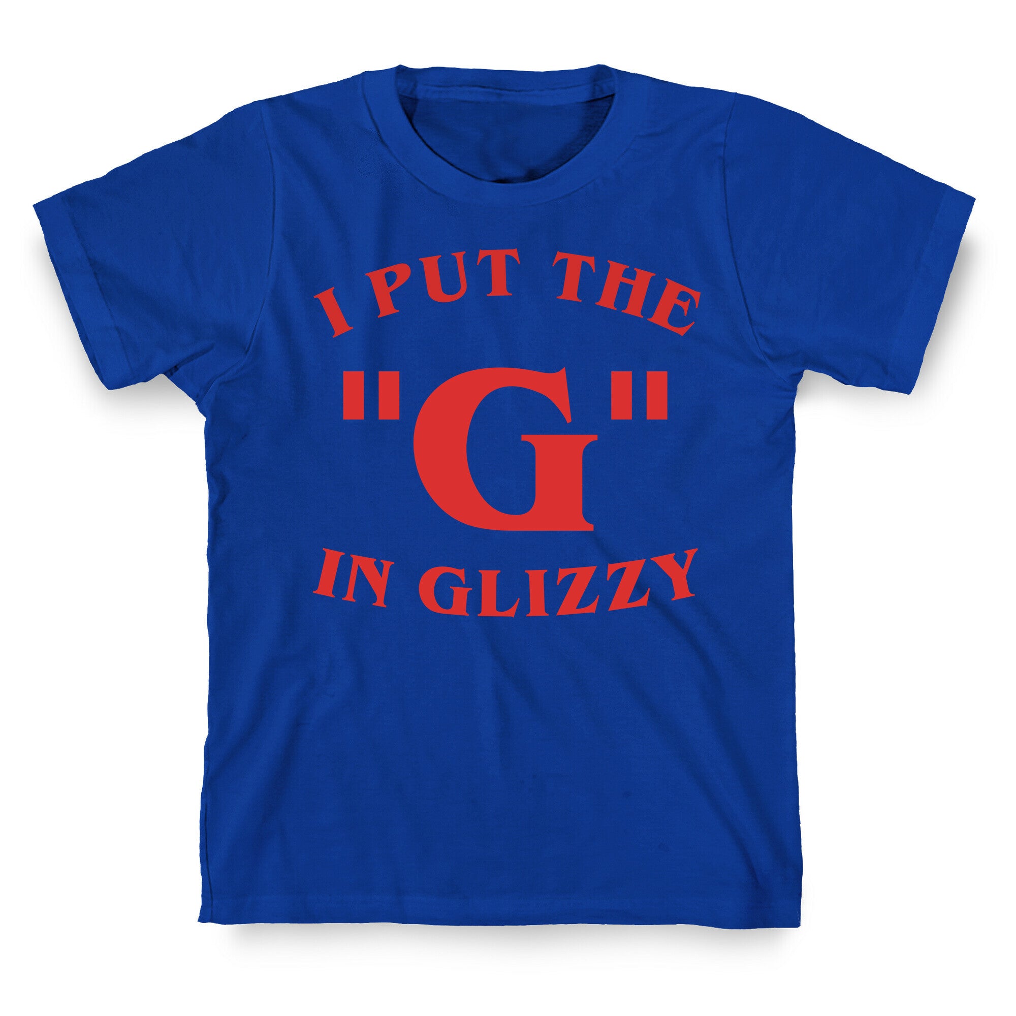I Put The 'G' In Glizzy T-Shirt