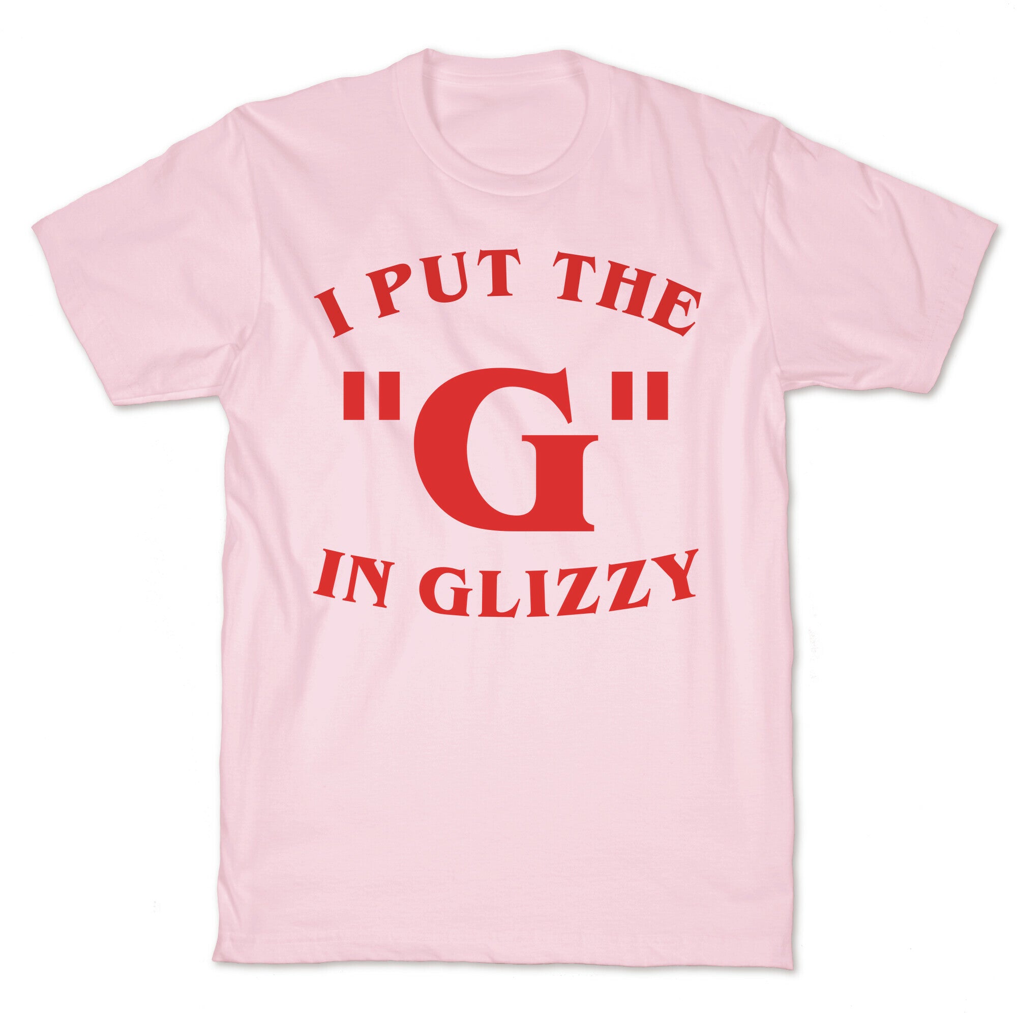 I Put The 'G' In Glizzy T-Shirt