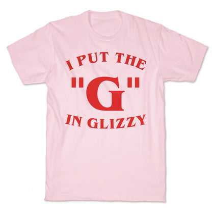I Put The 'G' In Glizzy T-Shirt