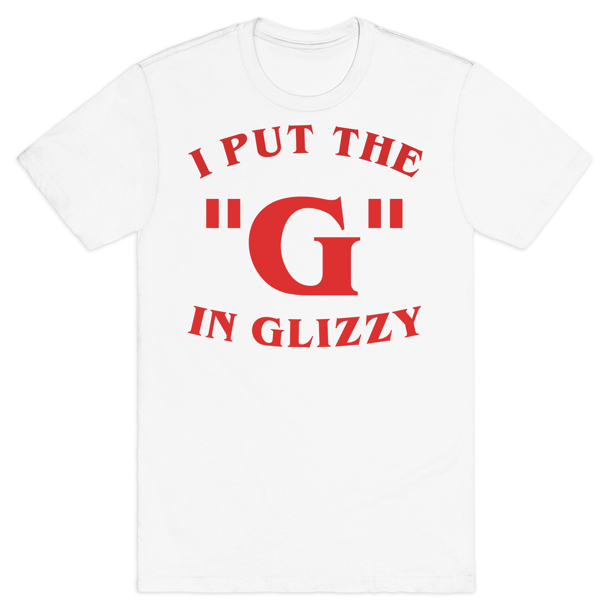 I Put The 'G' In Glizzy T-Shirt