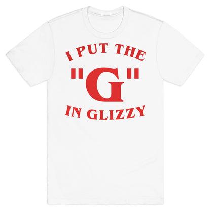 I Put The 'G' In Glizzy T-Shirt