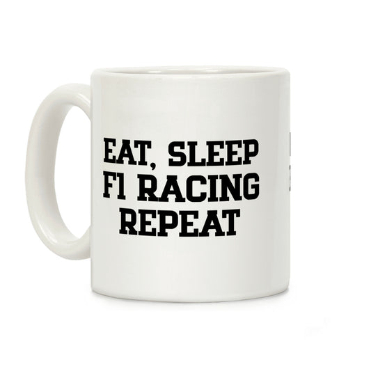 Eat, Sleep, F1 Racing, Repeat Coffee Mug