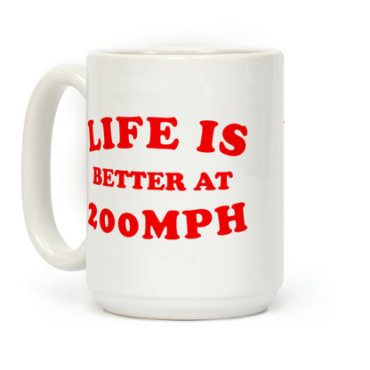 Life Is Better At 200mph Coffee Mug