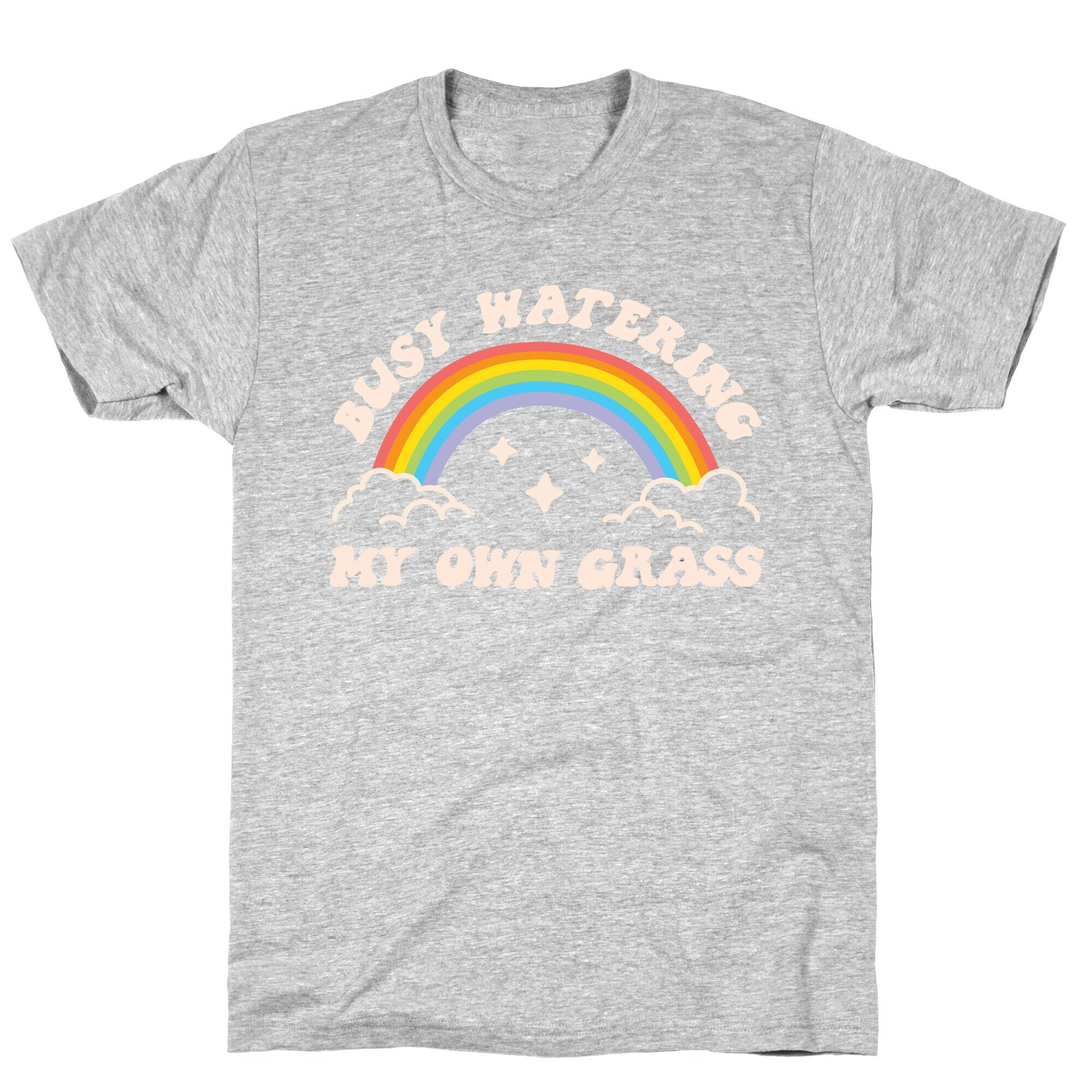 Busy Watering My Own Grass T-Shirt